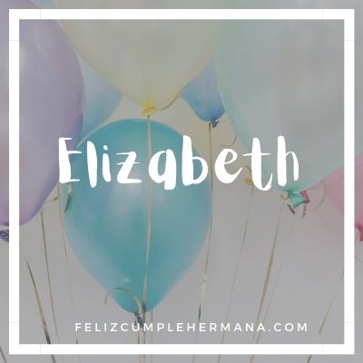 feliz cumpleaños hermana Elizabeth